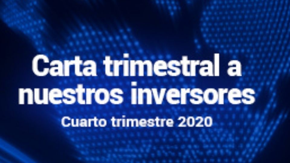 Carta Trimestral a nuestros inversores, cuarto trimestre de 2020