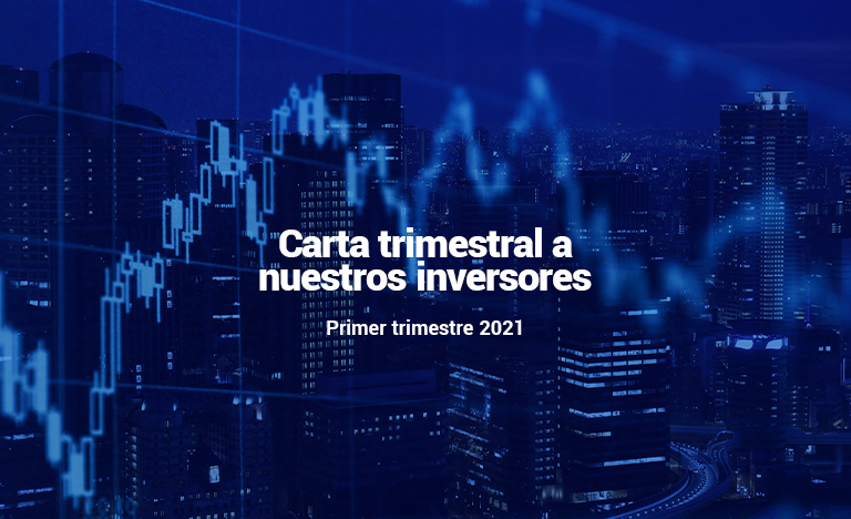 Carta Trimestral a nuestros inversores, primer trimestre de 2021