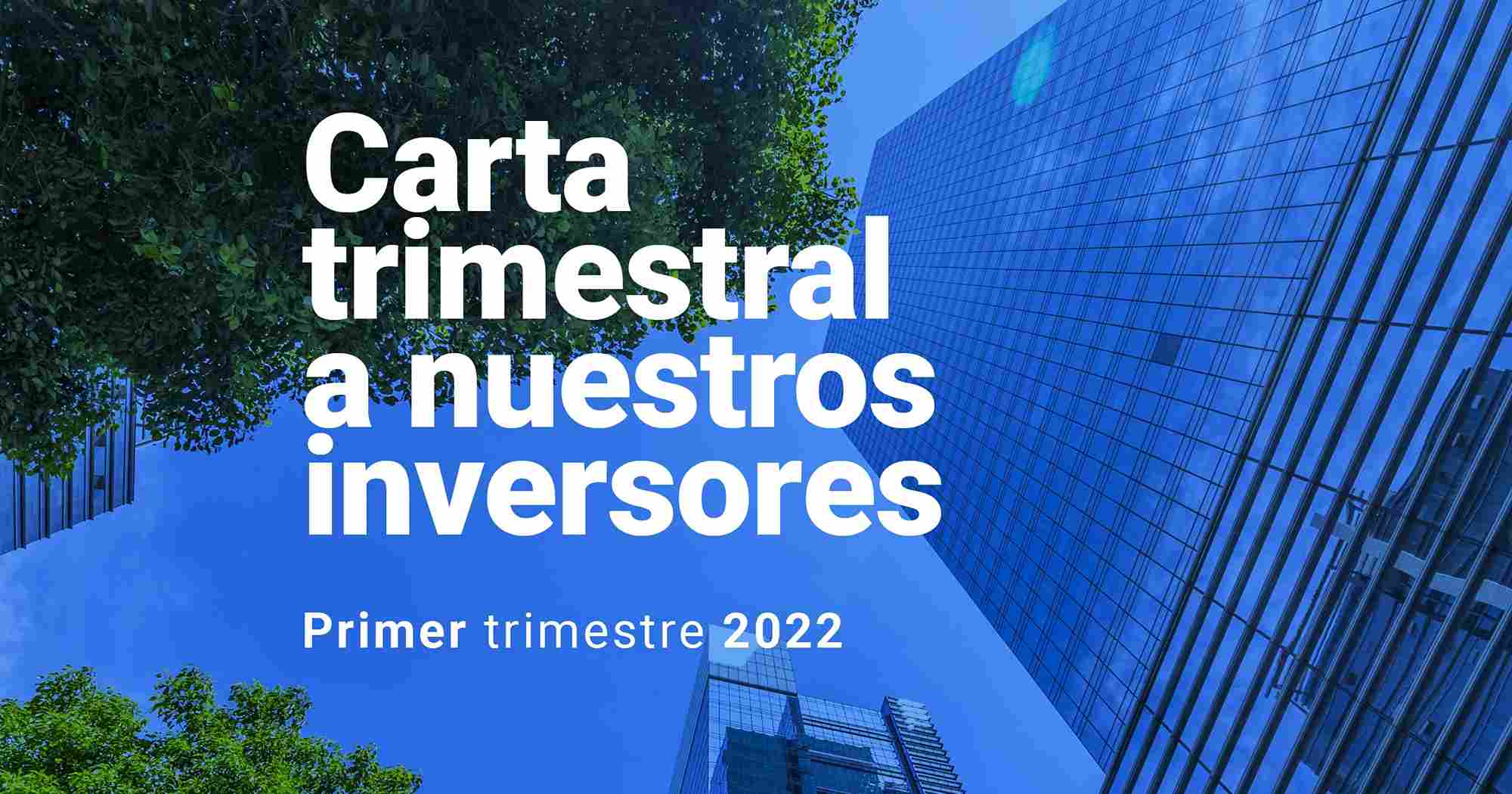 Carta Trimestral a nuestros inversores del primer trimestre de 2022